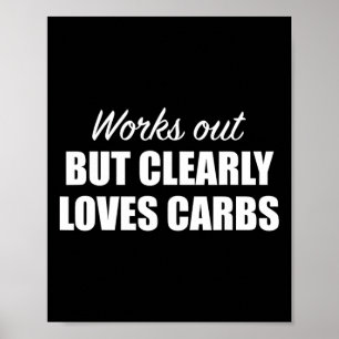 Works Out But Clearly Loves Carbs Funny Fitness Poster