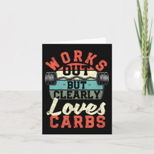 Works Out But Clearly Loves Carbs Funny Low Carb G Card