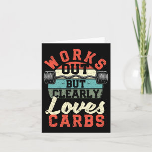 Works Out But Clearly Loves Carbs Funny Low Carb G Card