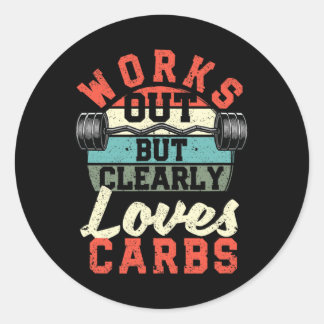 Works Out But Clearly Loves Carbs Funny Low Carb G Classic Round Sticker