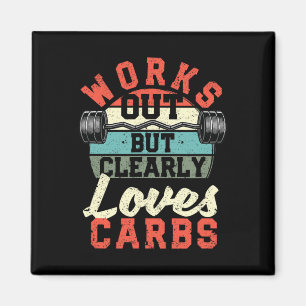 Works Out But Clearly Loves Carbs Funny Low Carb G Magnet