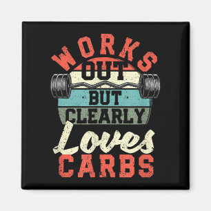 Works Out But Clearly Loves Carbs Funny Low Carb G Magnet