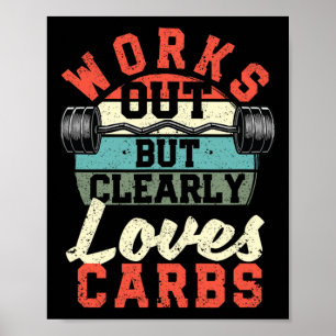 Works Out But Clearly Loves Carbs Funny Low Carb G Poster