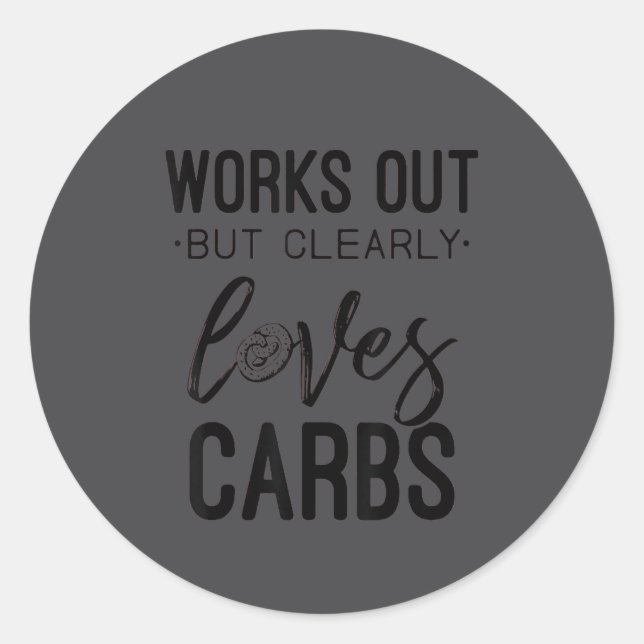 Works Out But Clearly Loves Carbs Funny Workout Mo Classic Round Sticker (Front)