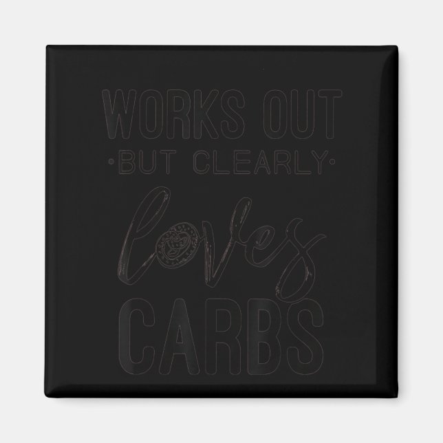 Works Out But Clearly Loves Carbs Funny Workout Mo Magnet (Front)