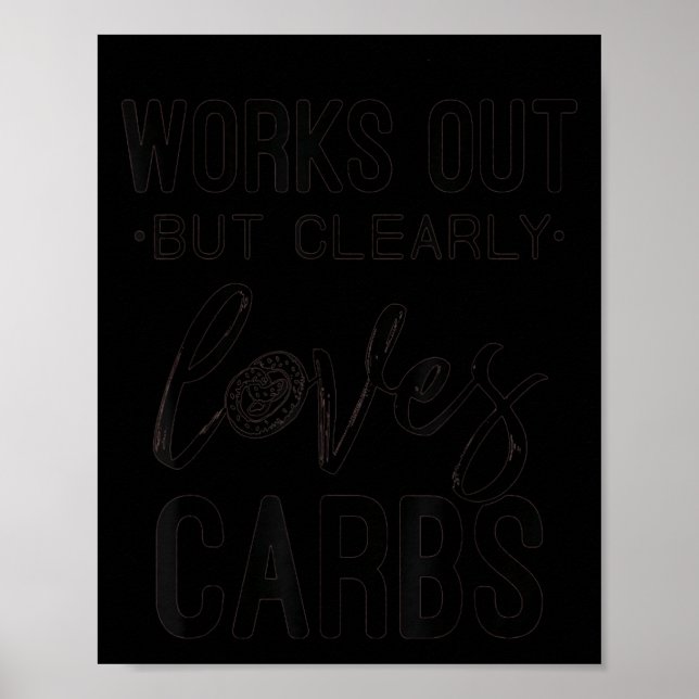 Works Out But Clearly Loves Carbs Funny Workout Mo Poster (Front)