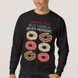 Works Out But Clearly Loves Dessert Workout Fitne Sweatshirt