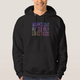 Works Out but Clearly Loves Tacos Cute Gym Workou Hoodie