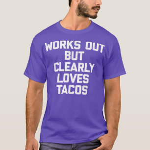 Works Out But Clearly Loves Tacos funny saying gy T-Shirt