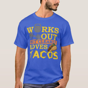 Works Out But Clearly Loves Tacos, Funny Workout, T-Shirt