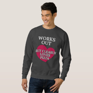 Works Out Clearly Loves Pizza Funny Foodie Jokes Sweatshirt