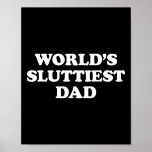 World39s Sluttiest Dad Funny Fathers Day For Daddy Poster