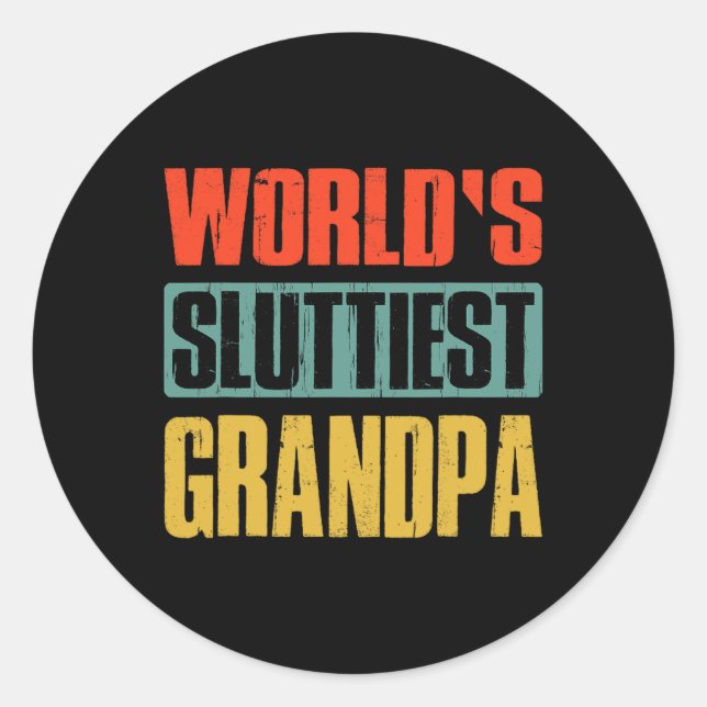 World39s Sluttiest Grandpa Funny Fathers Day For D Classic Round Sticker (Front)