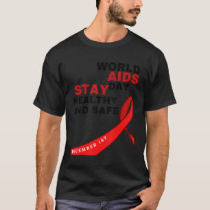 World Aids Day Stay Healthy and Safe HIVAIDS Aware T-Shirt