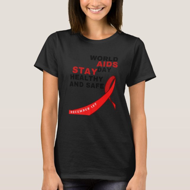 World Aids Day Stay Healthy and Safe HIVAIDS Aware T-Shirt (Front)