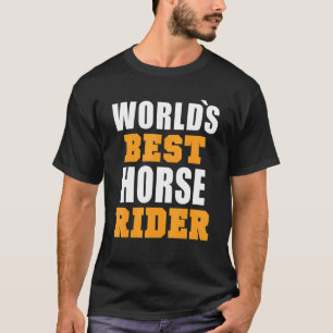 World Best Horse Rider Quote Fun Horse T-Shirt
