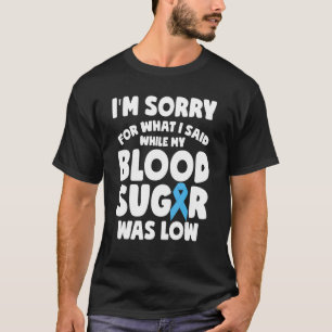 World Diabetes Day Im Sorry For What I Said Diabe T-Shirt
