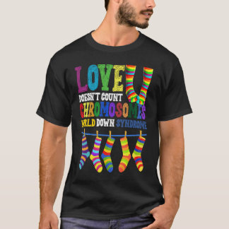 World Down Syndrome Day Love Doesn't Count Chromos T-Shirt