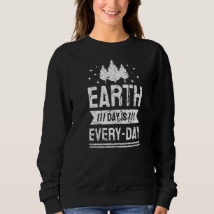 World Earth Day Is Everyday Conservation Planet Vi Sweatshirt