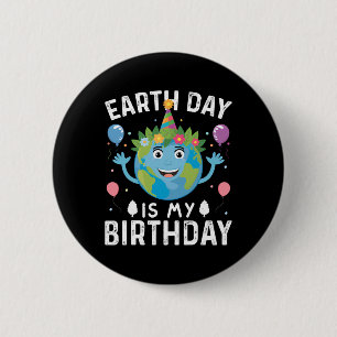 World Earth Day Is My Birthday For Men Women And K 6 Cm Round Badge