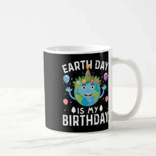 World Earth Day Is My Birthday For Men Women And K Coffee Mug