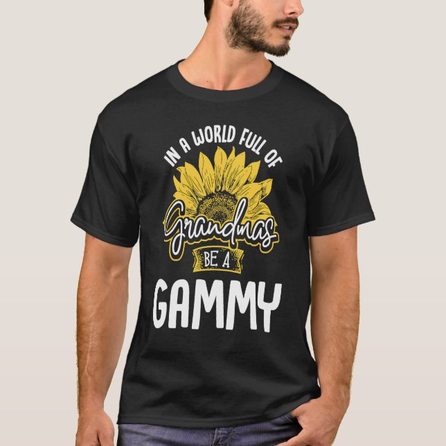 World Full of Grandmas be a Gammy Gif T-Shirt (Front)