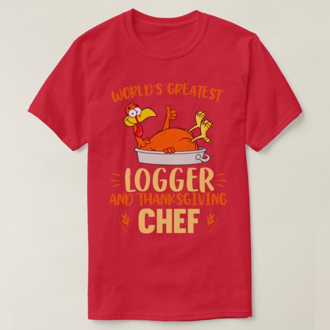 world greatest Logger and thanksgiving  T-Shirt (Design Front)