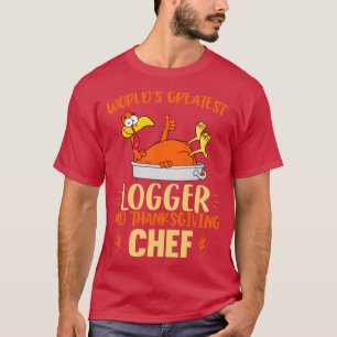 world greatest Logger and thanksgiving  T-Shirt