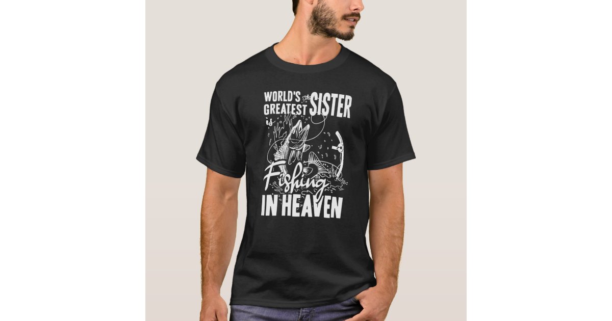 World Greatest Sister Fishing in Heaven Family Gir T-Shirt | Zazzle