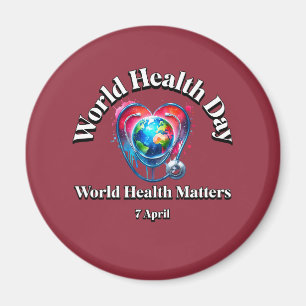 World Health Matters. World Health Day.  Magnet