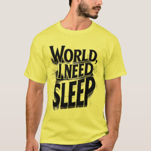 World, I Need Sleep Funny Typography Design T-Shirt
