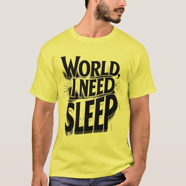 World, I Need Sleep Funny Typography Design T-Shirt (Front)