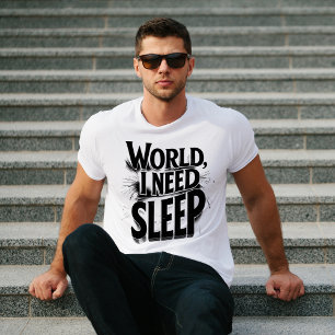 World, I Need Sleep Funny Typography Design T-Shirt