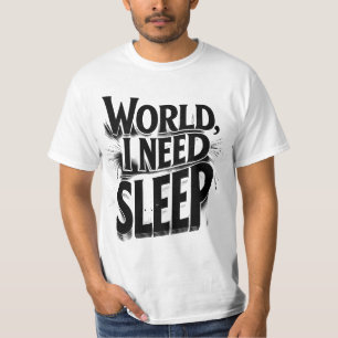 World, I Need Sleep Funny Typography Design T-Shirt