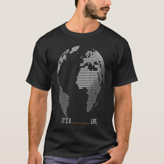 World in dots It's a life T-Shirt