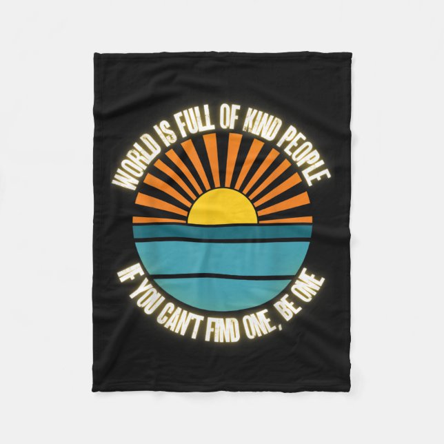 World Is Full Of Kind People Can't Find One Be One Fleece Blanket (Front)