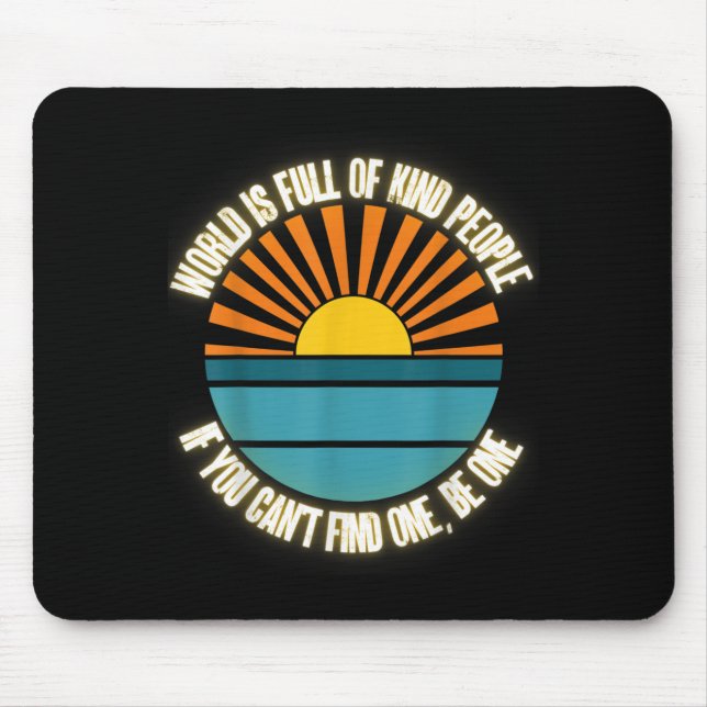 World Is Full Of Kind People Can't Find One Be One Mouse Mat (Front)