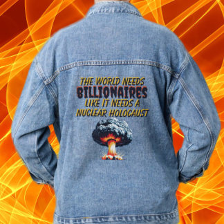 World Needs Billionaires Like a Nuclear Holocaust Denim Jacket