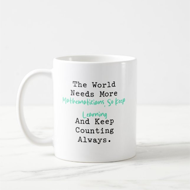 World Needs More Mathematicians Keep Learning Coffee Mug (Left)