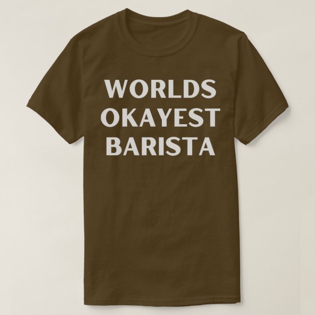 World okayest barista 1 T-Shirt (Design Front)