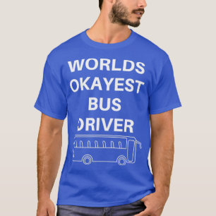 World okayest bus driver 1 T-Shirt