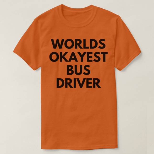 World okayest bus driver 3 T-Shirt (Design Front)