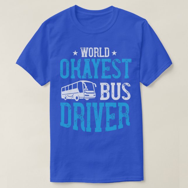 World Okayest Bus Driver 6 T-Shirt (Design Front)