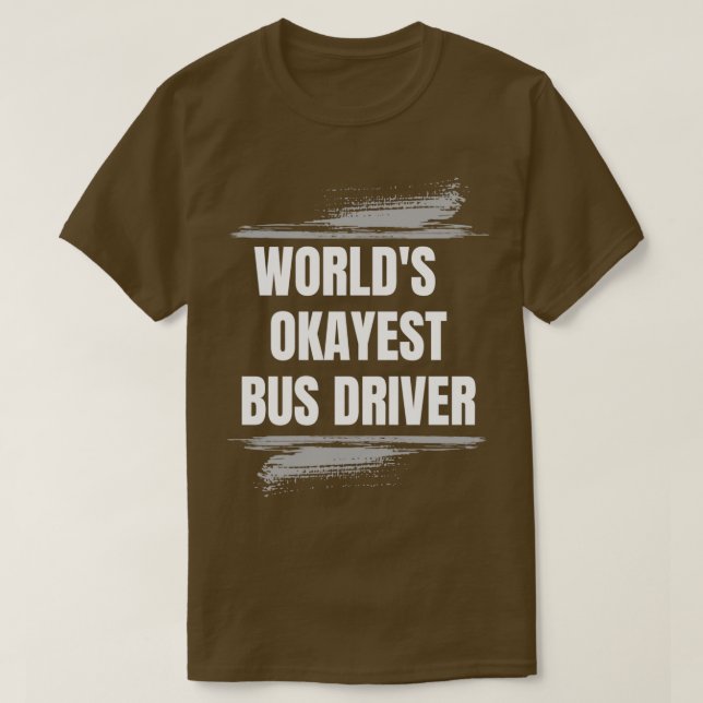 WORLD OKAYEST BUS DRIVER PROFESSION JOBS T-Shirt (Design Front)