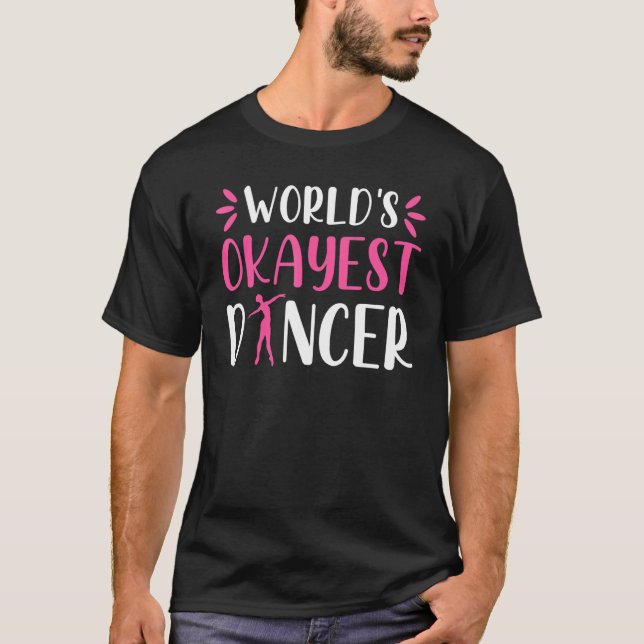 World Okayest Dancer   Ballet Dancing Dance T-Shirt (Front)