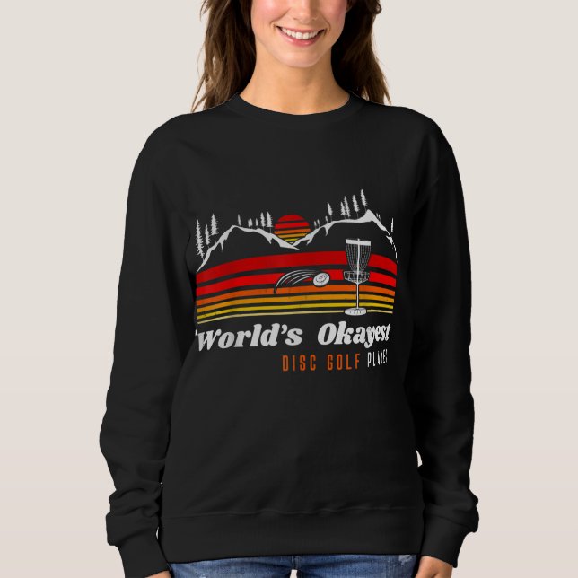 World Okayest Disc Golf Player Funny Frisbee Vinta Sweatshirt (Front)