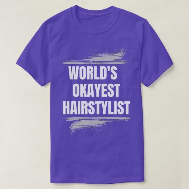 WORLD OKAYEST HAIRSTYLIST PROFESSION JOBS T-Shirt (Design Front)
