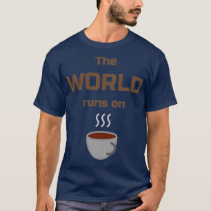 World Runs on Coffee Design 2 T-Shirt