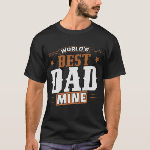 World’s Best Dad Mine – Heartfelt Father’s Gifts T-Shirt