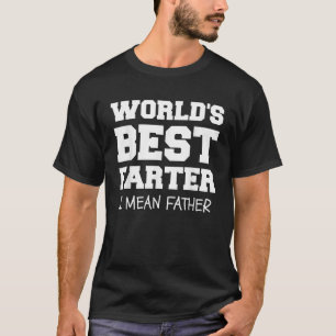 World s Best Farter I Mean Father Funny Dad Fart J T-Shirt
